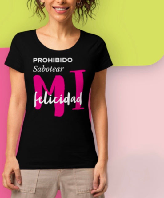 Camiseta prohibido sabotear mi felicidad