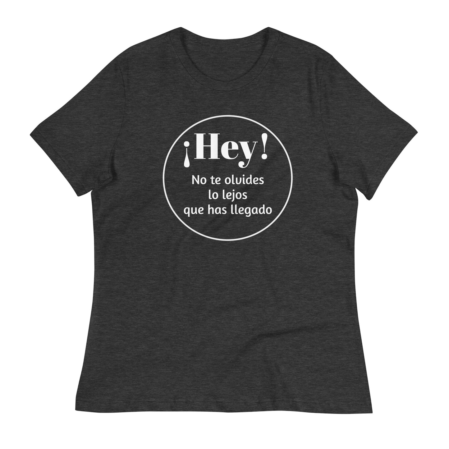 Camiseta Hey! Que no se te olvide lo lejos que has llegado